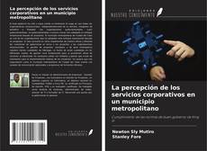 Borítókép a  La percepción de los servicios corporativos en un municipio metropolitano - hoz