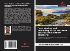 Case studies and modelling of the northern, central and southern corridors:的封面