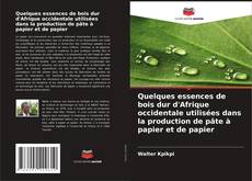 Обложка Quelques essences de bois dur d'Afrique occidentale utilisées dans la production de pâte à papier et de papier