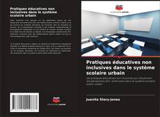 Обложка Pratiques éducatives non inclusives dans le système scolaire urbain