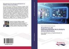 Bookcover of Arquitectura de Interoperabilidad de la historia clínica electrónica