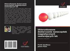 Bookcover of Ukierunkowane dostarczanie nanocząstek magnetycznych zawierających lek