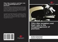 Bookcover of TOLL-like receptors and their role in the etiopathogenesis of psoriasis