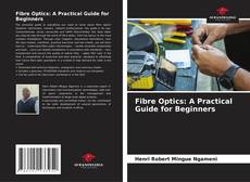 Copertina di Fibre Optics: A Practical Guide for Beginners