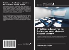 Copertina di Prácticas educativas no inclusivas en el sistema escolar urbano
