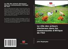 Bookcover of Le rôle des acteurs électoraux dans les communautés d'Afrique de l'Est