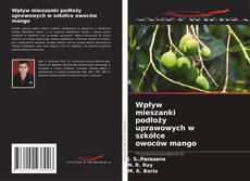 Copertina di Wpływ mieszanki podłoży uprawowych w szkółce owoców mango