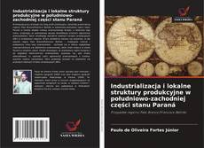 Copertina di Industrializacja i lokalne struktury produkcyjne w południowo-zachodniej części stanu Paraná