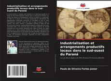 Buchcover von Industrialisation et arrangements productifs locaux dans le sud-ouest du Paraná