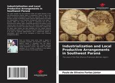 Bookcover of Industrialization and Local Productive Arrangements in Southwest Paraná