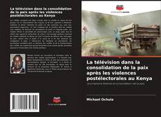 Buchcover von La télévision dans la consolidation de la paix après les violences postélectorales au Kenya