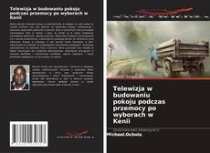 Couverture de Telewizja w budowaniu pokoju podczas przemocy po wyborach w Kenii