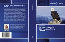 Bookcover of Fly like an eagle - don't scratch like a chicken