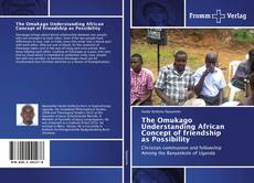 The Omukago Understanding African Concept of friendship as Possibility kitap kapağı