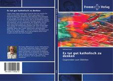 Bookcover of Es tut gut katholisch zu denken