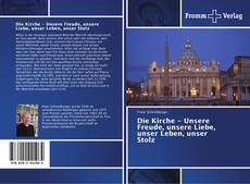 Buchcover von Die Kirche - Unsere Freude, unsere Liebe, unser Leben, unser Stolz