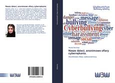 Bookcover of Nasze dzieci, anonimowe ofiary cybernękania.