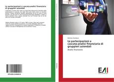 Bookcover of Le partecipazioni a cascata:analisi finanziaria di gruppieri aziendali