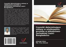 Czynniki determinujące zmiany w użytkowaniu gruntów w południowo-zachodniej części Bangladeszu kitap kapağı