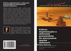 Kultura organizacyjna a skłonność pracowników do wszczynania sporów sądowych kitap kapağı