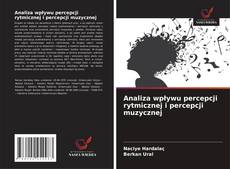 Analiza wpływu percepcji rytmicznej i percepcji muzycznej kitap kapağı