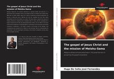 The gospel of Jesus Christ and the mission of Meishu-Sama的封面