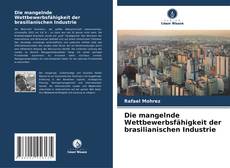Die mangelnde Wettbewerbsfähigkeit der brasilianischen Industrie kitap kapağı