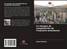 Portada del libro de Le manque de compétitivité de l'industrie brésilienne
