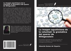 Couverture de La imagen agustiniana de la voluntad: la gramática del querer de Wittgenstein