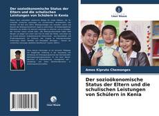 Der sozioökonomische Status der Eltern und die schulischen Leistungen von Schülern in Kenia kitap kapağı