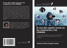 Copertina di El uso del capital social en las comisarías y los CONSEG