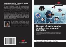 Обложка The use of social capital in police stations and CONSEGs