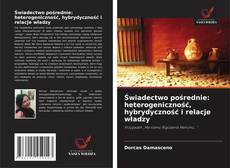 Bookcover of Świadectwo pośrednie: heterogeniczność, hybrydyczność i relacje władzy