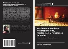 Copertina di Testimonio mediado: Heterogeneidad, hibridación y relaciones de poder
