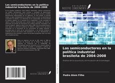 Los semiconductores en la política industrial brasileña de 2004-2008的封面