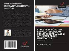 Capa do livro de STYLE PRZYWÓDZTWA EDUKACYJNEGO JAKO CZYNNIKI KORELUJĄCE Z WYNIKAMI PRACY NAUCZYCIELI 