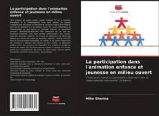 Buchcover von La participation dans l'animation enfance et jeunesse en milieu ouvert