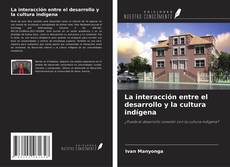 Copertina di La interacción entre el desarrollo y la cultura indígena
