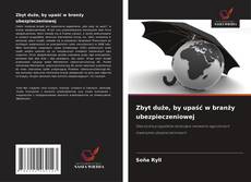 Bookcover of Zbyt duże, by upaść w branży ubezpieczeniowej