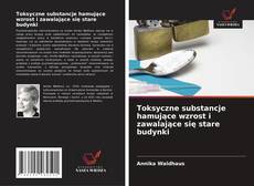 Portada del libro de Toksyczne substancje hamujące wzrost i zawalające się stare budynki