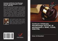 Capa do livro de Centrum Arbitrażu Handlowego GCCCAC W porównaniu z DIAC, ICSID, UNCITRL 