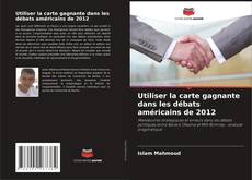Buchcover von Utiliser la carte gagnante dans les débats américains de 2012