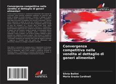 Copertina di Convergenza competitiva nella vendita al dettaglio di generi alimentari