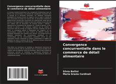 Borítókép a  Convergence concurrentielle dans le commerce de détail alimentaire - hoz