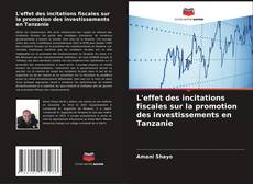 Обложка L'effet des incitations fiscales sur la promotion des investissements en Tanzanie