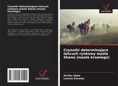 Buchcover von Czynniki determinujące łańcuch rynkowy masła Sheno (masła krowiego)