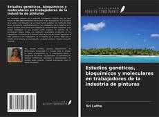 Copertina di Estudios genéticos, bioquímicos y moleculares en trabajadores de la industria de pinturas