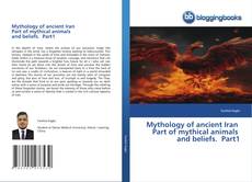 Mythology of ancient Iran Part of mythical animals and beliefs. Part1 kitap kapağı