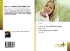Bookcover of Ejerce tu Autoridad Delegada por Dios