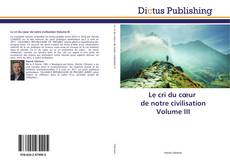 Buchcover von Le cri du cœur de notre civilisation Volume III